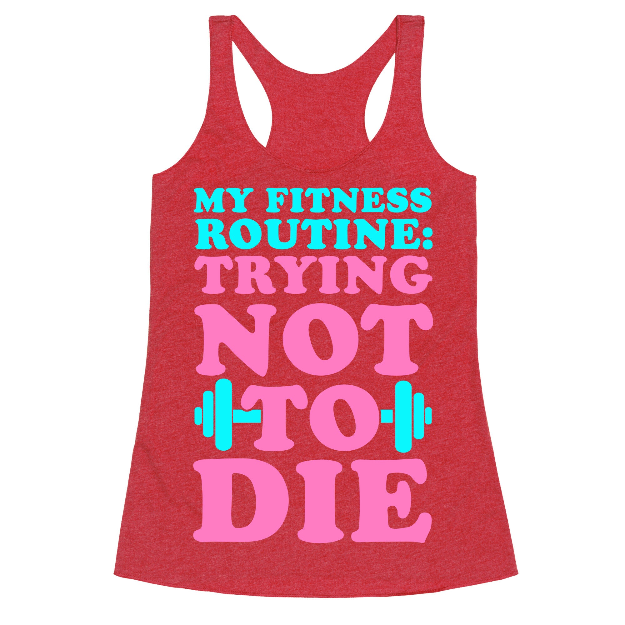 My Fitness Routine: Trying Not To Die Racerback Tank